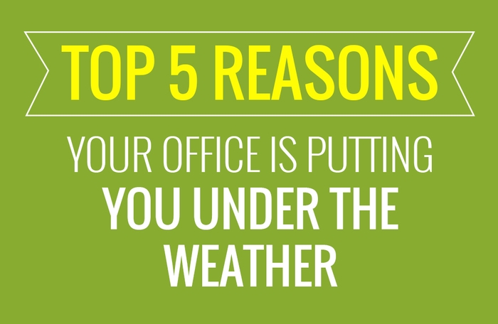 Top 5 reason your office may be making you sick Top 5 reason your office may be making you sick